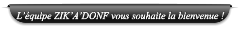 L��quipe ZIK�A�DONF vous souhaite la bienvenue !